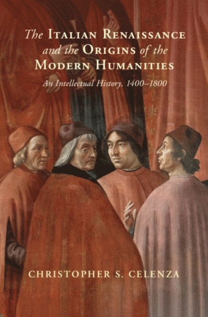 Christopher S. Celenza - Italian Renaissance and the Origins of the Modern Humanities, E-bok