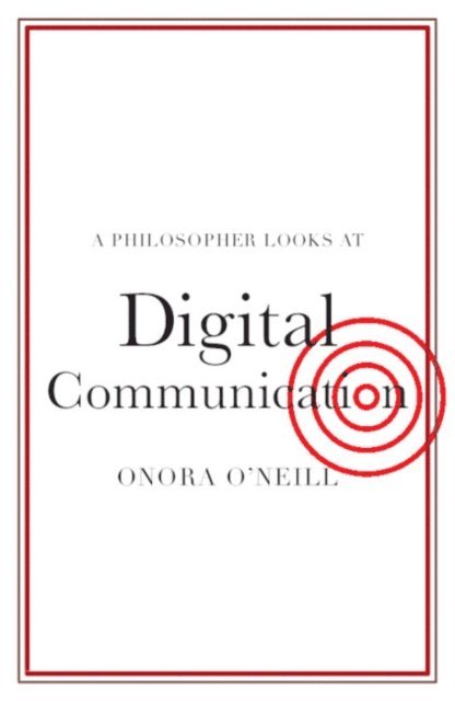 Onora O'Neill - Philosopher Looks at Digital Communication, E-bok