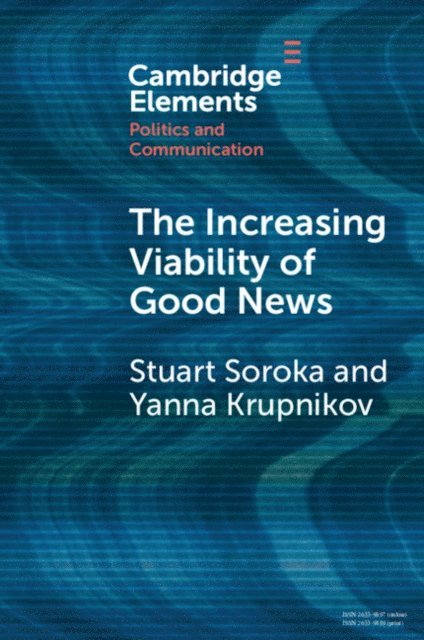 Yanna Krupnikov, Stuart Soroka - Increasing Viability of Good News, E-bok