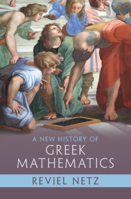 Reviel Netz - New History of Greek Mathematics, E-bok
