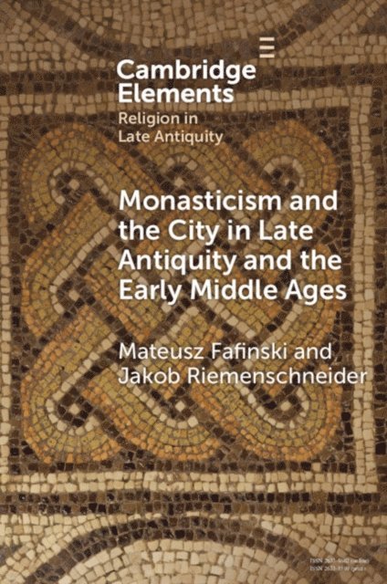 Jakob Riemenschneider, Mateusz Fafinski - Monasticism and the City in Late Antiquity and the Early Middle Ages, E-bok