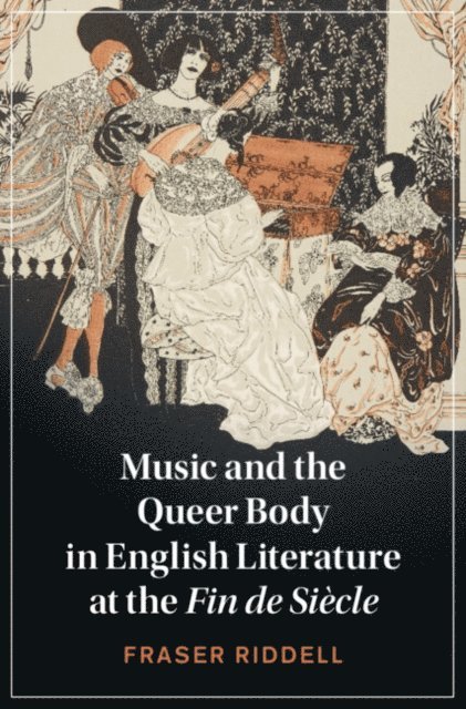 Fraser Riddell - Music and the Queer Body in English Literature at the Fin de Siecle, E-bok