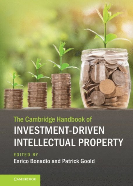 Patrick Goold, Enrico Bonadio - Cambridge Handbook of Investment-Driven Intellectual Property, E-bok