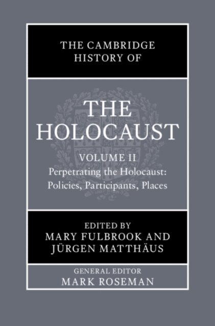 Jurgen Matthaus, Mary Fulbrook - Cambridge History of the Holocaust: Volume 2, Perpetrating The Holocaust: Policies, Participants, Places, E-bok