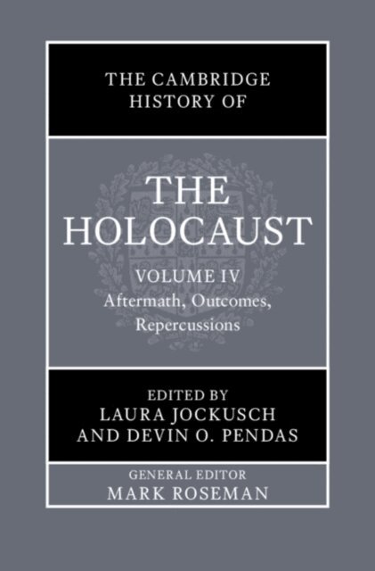 Devin O. Pendas, Laura Jockusch - Cambridge History of the Holocaust: Volume 4, Aftermath, Outcomes, Repercussions, E-bok