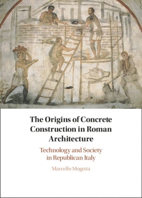 Marcello Mogetta - Origins of Concrete Construction in Roman Architecture, E-bok