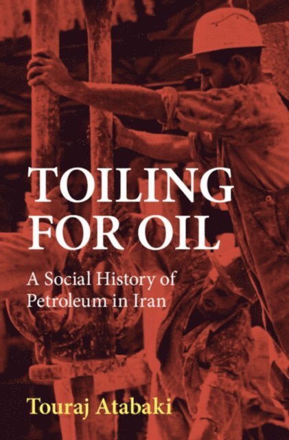 Touraj Atabaki - Toiling for Oil, E-bok