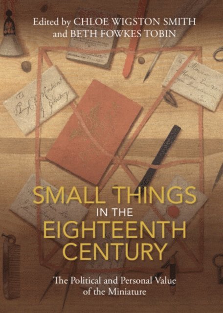 Beth Fowkes Tobin, Chloe Wigston Smith - Small Things in the Eighteenth Century, E-bok