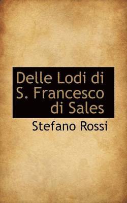 Stefano Rossi - Delle Lodi Di S. Francesco Di Sales, Häftad