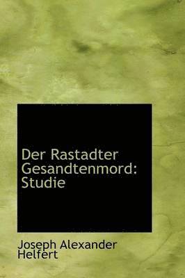 Joseph Alexander Helfert - Der Rastadter Gesandtenmord: Studie, Häftad. Tillgänglighet: Lägg i varukorg