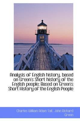Analysis of English history, based on Green's Short history of the English people