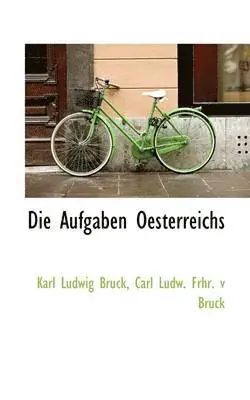 Karl Ludwig Bruck - Die Aufgaben Oesterreichs, Häftad. Tillgänglighet: Lägg i varukorg