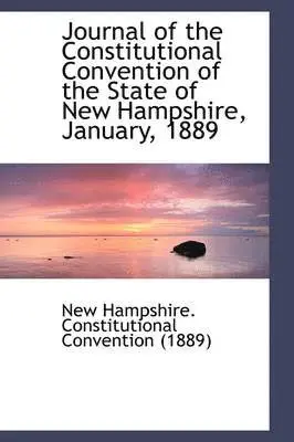 Hampshire Constitutional Convention ( - Journal of the Constitutional Convention of the State of New Hampshire, January, 1889, Inbunden. Tillgänglighet: Lägg i varukorg