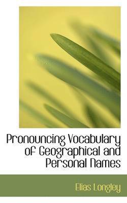 Elias Longley - Pronouncing Vocabulary of Geographical and Personal Names, Inbunden. Tillgänglighet: Lägg i varukorg