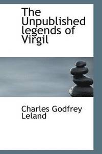 The Unpublished legends of Virgil