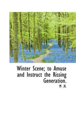 M H - Winter Scene; to Amuse and Instruct the Rissing Generation., Inbunden