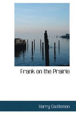Harry Castlemon - Frank on the Prairie, Inbunden