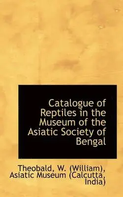 Theobald W. (William) - Catalogue of Reptiles in the Museum of the Asiatic Society of Bengal, Häftad. Tillgänglighet: Lägg i varukorg