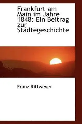 Franz Rittweger - Frankfurt am Main im Jahre 1848, Inbunden. Tillgänglighet: Lägg i varukorg