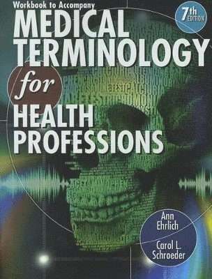 Ann Ehrlich, Carol Schroeder - Workbook for Ehrlich/Schroeder's Medical Terminology for Health Professions, 7th, Häftad