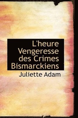 Juliette Adam - L'heure Vengeresse des Crimes Bismarckiens, Häftad. Tillgänglighet: Lägg i varukorg
