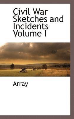 Array - Civil War Sketches and Incidents Volume I, Häftad
