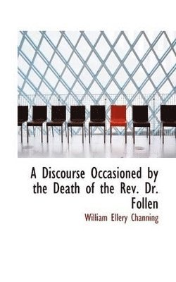 Discourse Occasioned by the Death of the Rev. Dr. Follen
