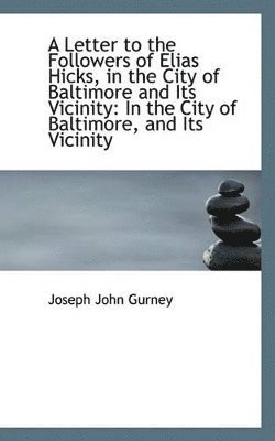 Joseph John Gurney - Letter to the Followers of Elias Hicks, in the City of Baltimore and Its Vicinity, Häftad
