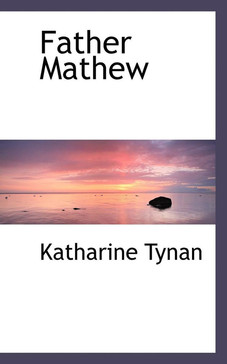 Katharine Tynan - Father Mathew, Häftad