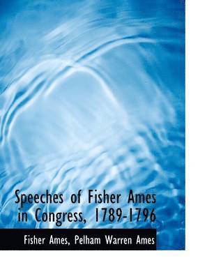 Fisher Ames, Pelham Warren Ames - Speeches of Fisher Ames in Congress, 1789-1796, Inbunden. Tillgänglighet: Lägg i varukorg