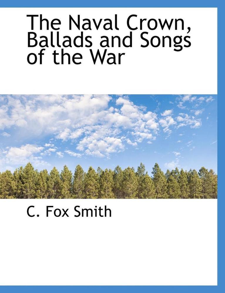C. Fox Smith - The Naval Crown, Ballads and Songs of the War, Häftad. Tillgänglighet: Lägg i varukorg