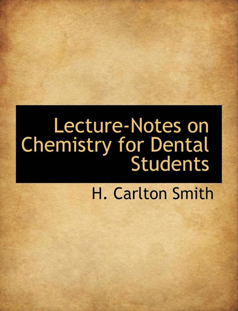 H Carlton Smith - Lecture-Notes on Chemistry for Dental Students, Häftad. Tillgänglighet: Lägg i varukorg