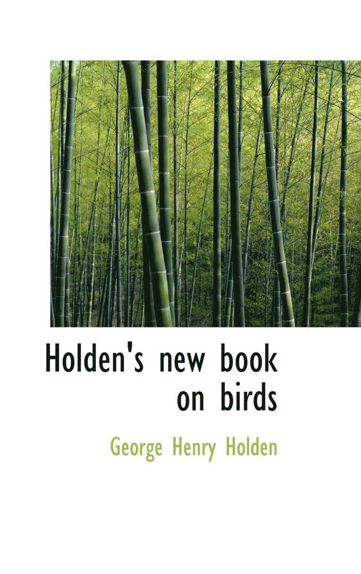 George Henry Holden - Holden's new book on birds, Inbunden. Tillgänglighet: Lägg i varukorg