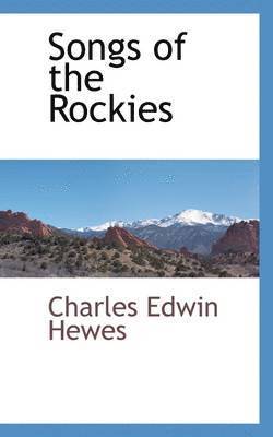 Charles Edwin Hewes - Songs of the Rockies, Inbunden. Tillgänglighet: Lägg i varukorg