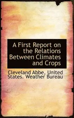 Cleveland Abbe - A First Report on the Relations Between Climates and Crops, Häftad. Tillgänglighet: Lägg i varukorg