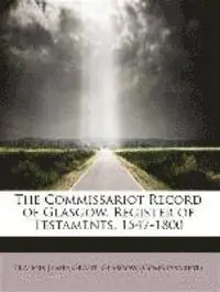 Francis James Grant - Commissariot Record of Glasgow. Register of Testaments, 1547-1800, Häftad. Tillgänglighet: Lägg i varukorg