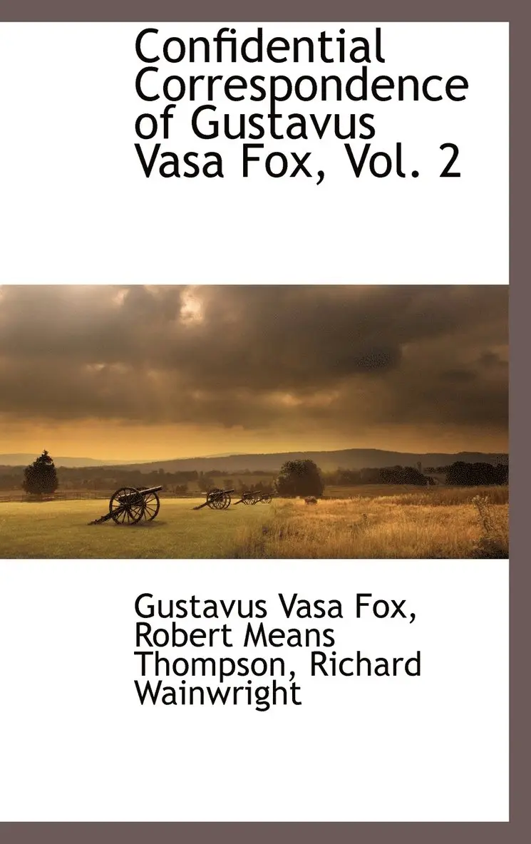 Gustavus Vasa Fox, Robert Means Thompson, Richard Wainwright - Confidential Correspondence of Gustavus Vasa Fox, Vol. 2, Inbunden. Tillgänglighet: Lägg i varukorg