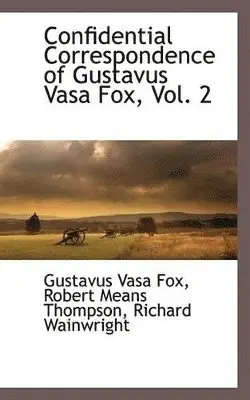 Gustavus Vasa Fox, Robert Means Thompson, Richard Wainwright - Confidential Correspondence of Gustavus Vasa Fox, Vol. 2, Häftad. Tillgänglighet: Lägg i varukorg