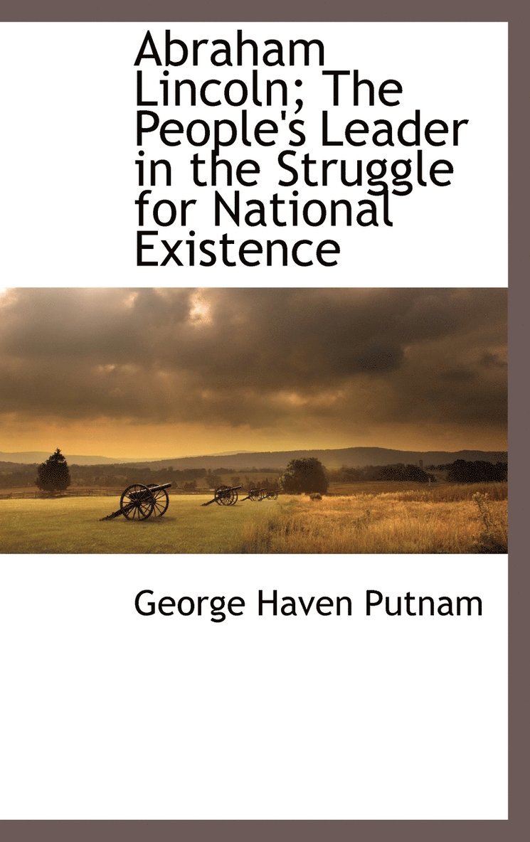 Abraham Lincoln; The People's Leader in the Struggle for National Existence