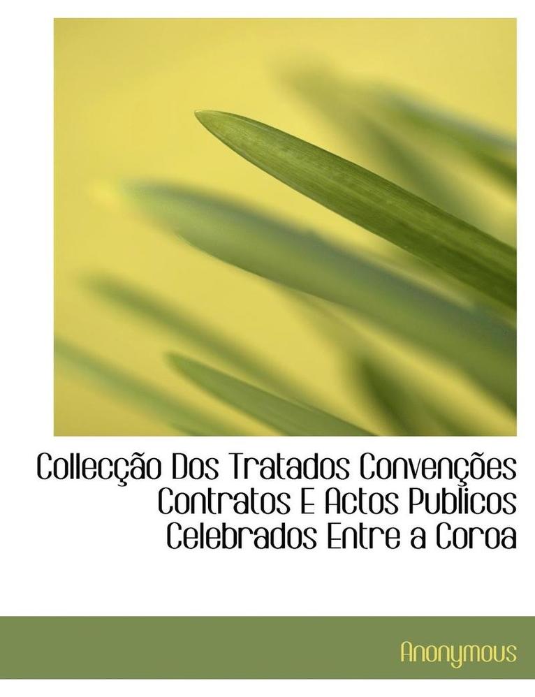 Anonymous - Collec O DOS Tratados Conven Es Contratos E Actos Publicos Celebrados Entre a Coroa, Häftad