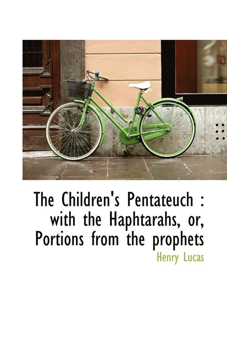 Henry Lucas - The Children's Pentateuch: With the Haphtarahs, Or, Portions from the Prophets, Häftad