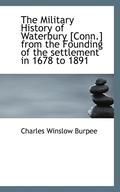 The Military History of Waterbury [Conn.] from the Founding of the Settlement in 1678 to 1891