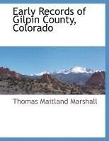 Thomas Maitland Marshall - Early Records of Gilpin County, Colorado, Häftad. Tillgänglighet: Lägg i varukorg