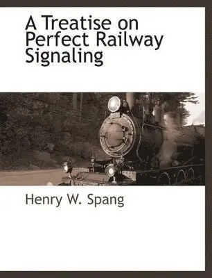 Henry W Spang - Treatise on Perfect Railway Signaling, Häftad. Tillgänglighet: Lägg i varukorg