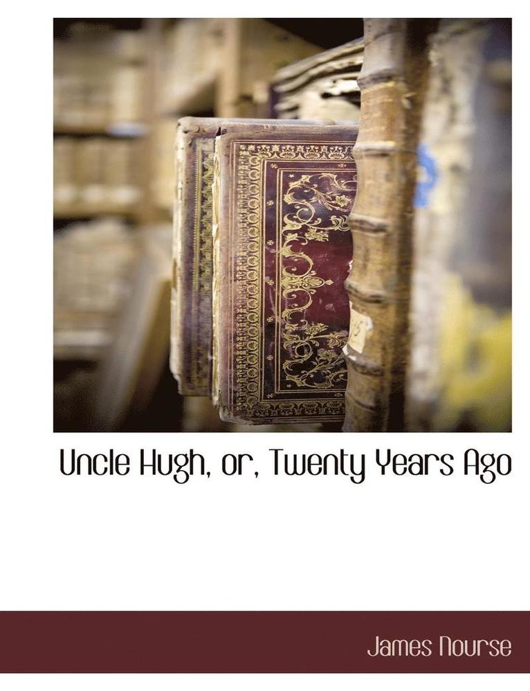 James Nourse - Uncle Hugh, Or, Twenty Years Ago, Häftad