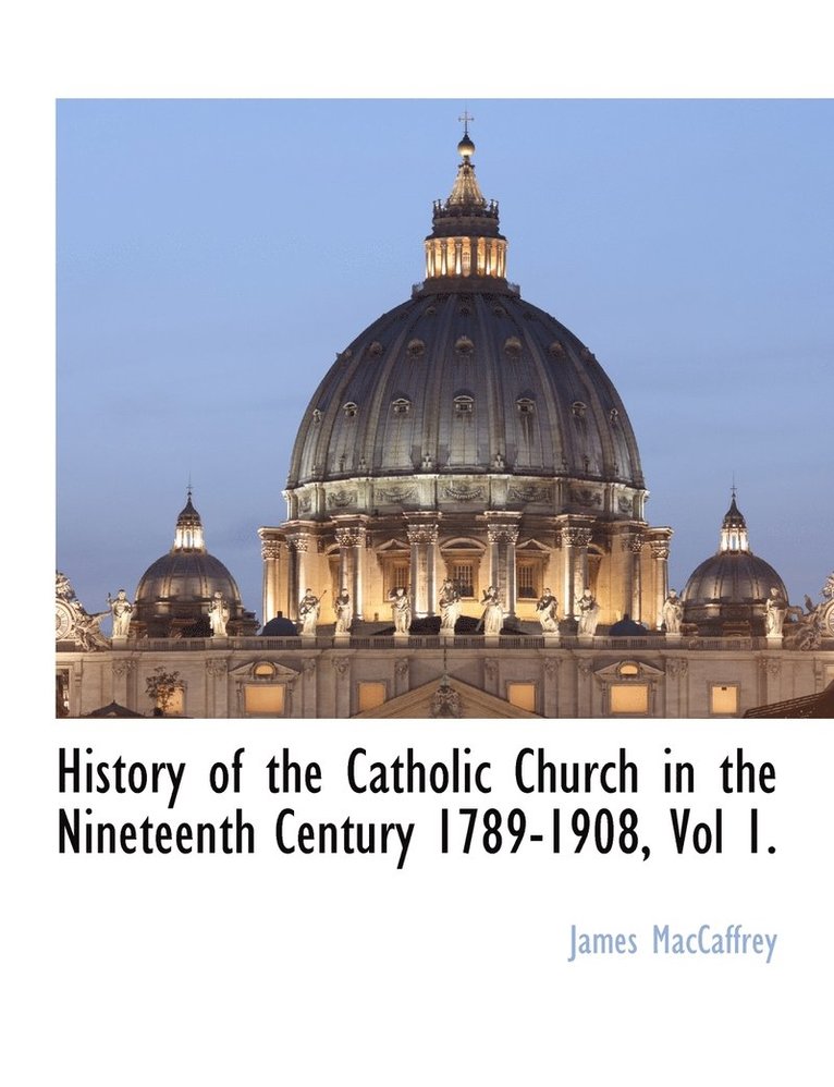 James MacCaffrey - History of the Catholic Church in the Nineteenth Century 1789-1908, Vol 1., Häftad. Tillgänglighet: Lägg i varukorg