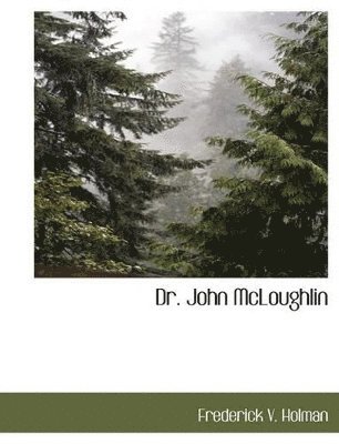 Frederick V Holman - Dr. John McLoughlin, Häftad
