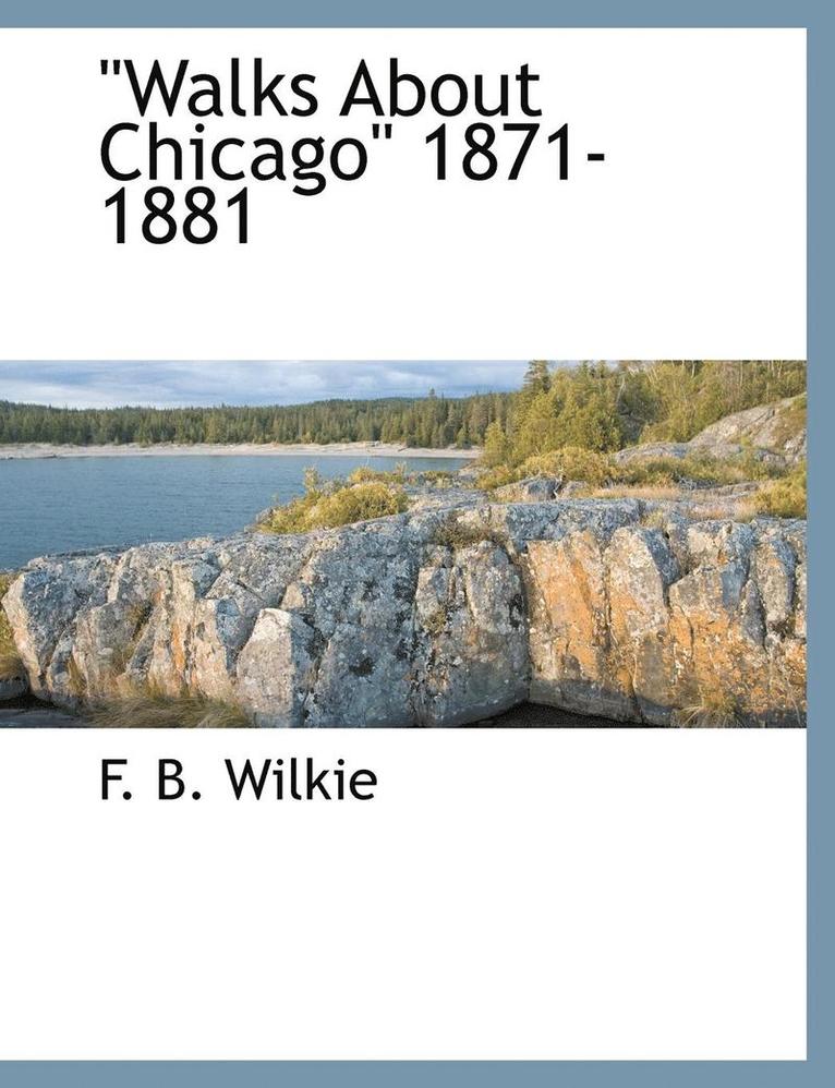 F B Wilkie - Walks about Chicago 1871-1881, Häftad