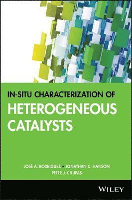 José A. Rodriguez, Jonathan C. Hanson, Peter J. Chupas - In-situ Characterization of Heterogeneous Catalysts, Inbunden