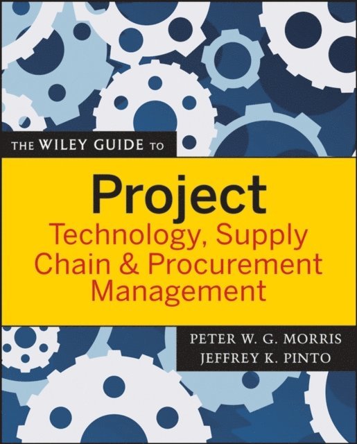 Jeffrey K. Pinto, Peter W. G. Morris - Wiley Guide to Project Technology, Supply Chain, and Procurement Management, E-bok